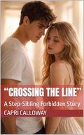 “Crossing the Line” : A Step-Sibling Forbidden Story by Capri Calloway