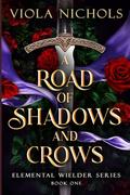 A Road of Shadows and Crows by Viola Nichols