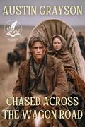 Chased Across the Wagon Road: A Historical Western Adventure Novel by Austin Grayson