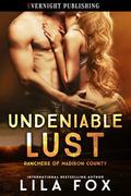 Undeniable Lust (Ranchers of Madison County #1) by Lila Fox