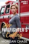 Her Firefighter's Calling (Station 11 #5) by Morgan Chase