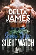 Silent Watch: A Steamy Military Romantic Suspense (Shadow Strike #2) by Delta James