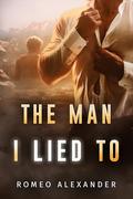 The Man I Lied To by Romeo Alexander