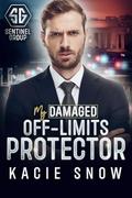 My Damaged Off-Limits Protector: A Former Military Secret Crush Romance (Sentinel Group #4) by Kacie Snow
