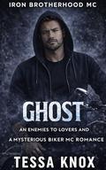 Ghost: A Steamy Enemies to Lovers and a Mysterious Biker MC Romance by Tessa Knox