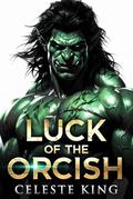 Luck of the Orcish by Celeste King