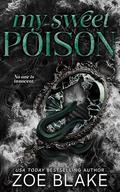 My Sweet Poison: A Gothic Enemies to Lovers Dark Romance by Zoe Blake