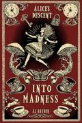 Alice's Descent: Into Madness: Book 1 by Al Rayden
