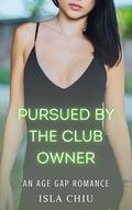 Pursued by the Club Owner: An Age Gap Romance by Isla Chiu