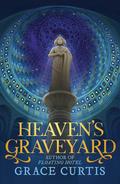 Heaven's Graveyard by Grace Curtis