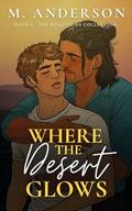 Where the Desert Glows (The Road to Us #5) by M. Anderson