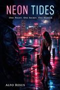 Neon Tides: One Night. One Secret. One Harbor by Alfo Resus, Amal P R