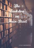 The Bookstore on Main Street by Lila Monroe