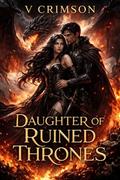 DAUGHTER OF RUINED THRONES: A DARK ROMANTASY OF DRAGON RIDERS. by V CRIMSON