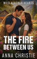 The Fire Between Us by Anna Christie