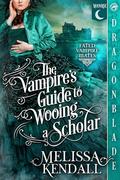 The Vampire's Guide to Wooing a Scholar (Fated Vampire Mates #2) by Melissa Kendall