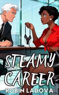 Steamy Career (The Burning Tension Trilogy: Slow-Burn BWWM Romance #2) by Robin Ladova