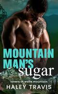 Mountain Man's Sugar: Steamy Small Town Instalove Romance (Loners of Wolfe Mountain #1) by Haley Travis