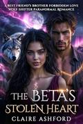 The Beta's Stolen Heart: A Best Friend's Brother Forbidden Love Wolf Shifter Paranormal Romance by Claire Ashford