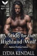 A Bride for the Highland Wolf: A Scottish Historical Romance (Highland Wedding Crashers #3) by Lydia Kendall