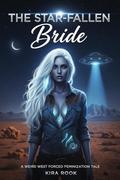 The Star-Fallen Bride: A Weird West Forced Feminization Tale by Kira Rook