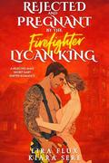 Rejected and Pregnant by the Firefighter Lycan King: A Rejected Mate Secret Baby Shifter Romance (Possessive Small Town Alpha Kings #25) by Lira Flux