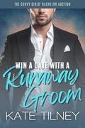 Win a Date with a Runaway Groom: an accidental marriage billionaire romance by Kate Tilney