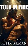Alpine Daddies: Told In Fire: A Steamy Mountain MM Romance (Alpine Daddies: A Steamy Age Gap MM Daddy #5) by Felix Arman
