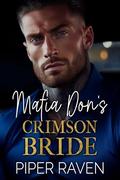 Mafia Don's Crimson Bride: An Age Gap Arranged Marriage Mafia Romance by Piper Raven