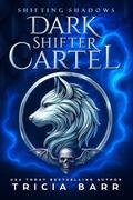 Shifting Shadows: A Fated Mates Paranormal Romance (Dark Shifter Cartel #1) by Tricia Barr