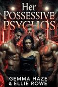 Her Possessive Psychos by Ellie Rowe