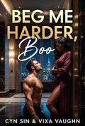 Beg Me Harder, Boo by Vixa Vaughn