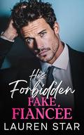 His Forbidden Fake Fiancee: An enemies to lovers forced proximity romance by Lauren Star