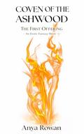 COVEN OF THE ASHWOOD: The First Offering by Anya Rowan