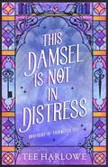 This Damsel Is Not in Distress by Tee Harlowe