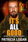 It's All Good (FBI Files Spec. Ops. Tac Team #2) by Patricia Logan