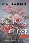 Keeping Him Close  : Adley & Rory (Hudson Boys #3) by C.A. Harms