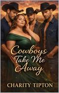 Cowboys Take Me Away by Charity Tipton