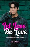 Let Love Be Love by E.L. Ough