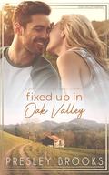 Fixed Up in Oak Valley: a Small Town Second Chance Romance by Presley Brooks