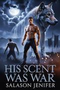 His Scent Was War by Salason Jenifer