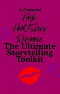 High Heat/Spicy Romance: The Ultimate Storytelling Toolkit (Writing Your Best Romance #17) by A. Rosewood