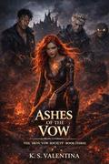 Ashes of the Vow (The Iron Vow Society #3) by K.S. Valentina