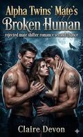 Alpha Twins Mates Broken Human: Rejected Mate Shifter Romance Second Chance by Claire Devon