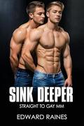 Sink Deeper: Straight to Gay First Time MM by Edward Raines
