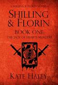 Shilling & Florin Book One: The Jack of Hearts Murders (Shilling & Florin Mysteries #1) by Kate Haley