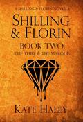 Shilling & Florin Book Two: The Thief & the Marquis (Shilling & Florin Mysteries #2) by Kate Haley