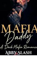 Mafia Daddy (Dark Mafia Silver Fox Daddies Everywhere #2) by Abby Slash