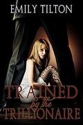 Trained by the Trillionaire by Emily Tilton