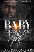 Baby Please Come Home To Me by Blake Karrington